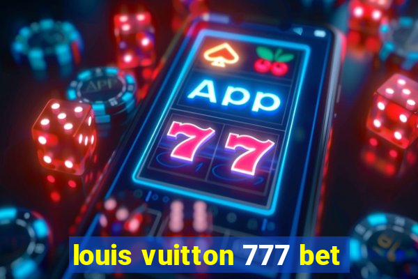 louis vuitton 777 bet